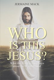 Who is this jesus?. What the Word of God Says about the Word of God cover image