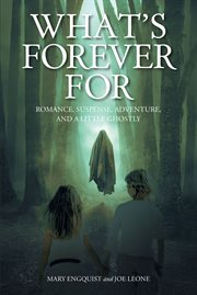 What's forever for. Romance, Suspense, Adventure, and a Little Ghostly cover image