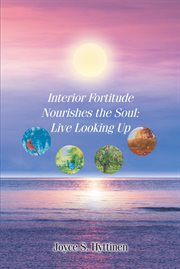 Interior fortitude nourishes the soul. Live Looking Up cover image