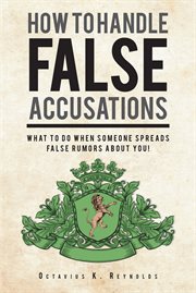 How to handle false accusations. What to Do When Someone Spreads False Rumors About You! cover image