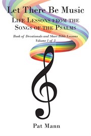 Let there be music, volume 1. Life Lessons from the Songs of the Psalms: Book of Devotionals and Short Bible Lessons cover image