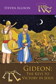 Gideon. The Keys to Victory in Jesus cover image