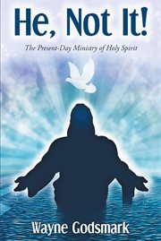 He, not it!. The Present-Day Ministry of Holy Spirit cover image