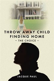 Throw Away Child Finding Home : The Choice cover image