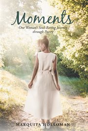 Moments. One Woman's Soul-Baring Journey through Poetry cover image