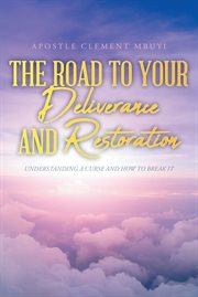 The road to your deliverance and restoration. Understanding a Curse and How to Break It cover image