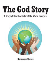 The god story. A Story of How God Colored the World Beautiful cover image