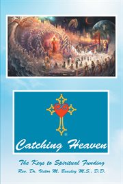 Catching heaven. The Keys to Spiritual Funding cover image