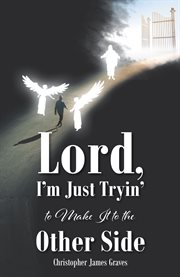 Lord, i'm just tryin' to make it to the other side cover image