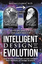 Intelligent design vs. evolution : can science support either theory? the meaning of divine science cover image