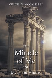 The miracle of me and my life of miracles cover image