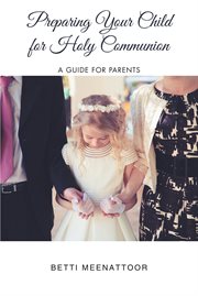 Preparing your child for holy communion : a guide for parents cover image