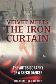 Velvet meets the iron curtain. The Autobiography of a Czech Dancer cover image