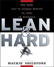 Lean and hard : the body you've always wanted in just 24 workouts cover image