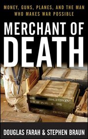 Merchant of death : money, guns, planes, and the man who makes war possible cover image