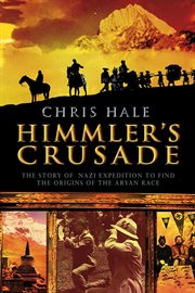 Himmler's crusade : the Nazi expedition to find the origins of the Aryan race cover image