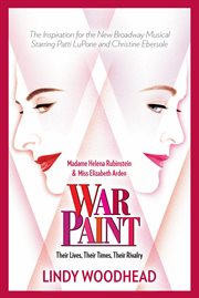War Paint : Madame Helena Rubinstein and Miss Elizabeth Arden: Their Lives, Their Times, Their Rivalry cover image