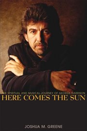 Here comes the sun : the spiritual and musical journey of George Harrison cover image
