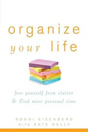 Organize your life : free yourself from clutter and find more personal time cover image