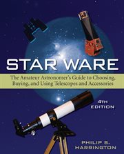 Star ware : the amateur astronomer's ultimate guide to choosing, buying, and using telescopes and accessories cover image
