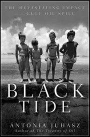 Black tide : the devastating impact of the Gulf oil spill cover image