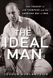 The ideal man : the tragedy of Jim Thompson and the American way of war cover image
