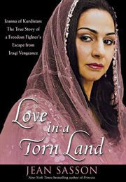 Love in a torn land : Joanna of Kurdistan : the true story of a freedom fighter's escape from Iraqi vengeance cover image