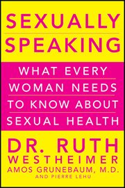 Sexually speaking : what every woman needs to know about sexual health cover image