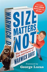 Size matters not : the extraordinary life and career of Warwick Davis cover image
