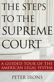 The steps to the Supreme Court : a guided tour of the American legal system cover image