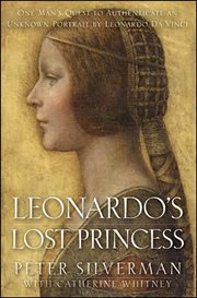Leonardo's lost princess : one man's quest to authenticate an unknown portrait by Leonardo da Vinci cover image