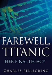 Farewell, Titanic : her final legacy cover image