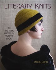 Literary knits : 30 patterns inspired by favorite books cover image