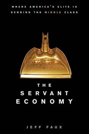 The Servant Economy : Where America's Elite is Sending the Middle Class cover image