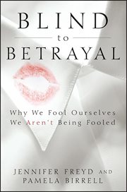 Blind to betrayal : why we fool ourselves we aren't being fooled cover image