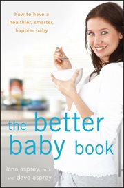 The better baby book : how to have a healthier, smarter, happier baby cover image
