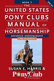 The united states pony clubs manual of horsemanship. Book 3: Advanced Horsemanship HB - A Levels cover image