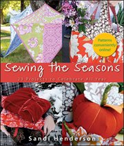Sewing the seasons : 23 projects to celebrate all year cover image