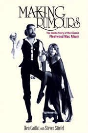Making Rumours : the inside story of the classic Fleetwood Mac album cover image