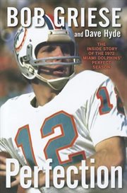 Perfection : the untold story of the 1972 Miami Dolphins' perfect season cover image