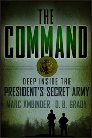 The Command : deep Inside the President's Secret Army cover image