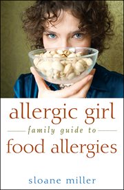 Allergic Girl Family Guide to Food Allergies : Family Guide to Food Allergies cover image