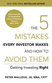 The 5 mistakes every investor makes and how to avoid them : getting investing right cover image