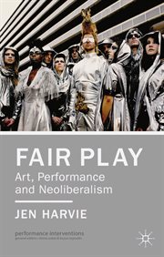 Fair Play : Art, Performance and Neoliberalism. Performance Interventions cover image