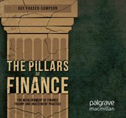 The pillars of finance : the misalignment of finance theory and investment practice cover image