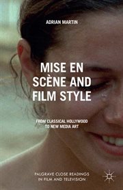 Mise en Scène and Film Style : From Classical Hollywood to New Media Art. Palgrave Close Readings in Film and Television cover image