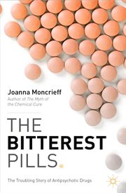 The Bitterest Pills : The Troubling Story of Antipsychotic Drugs cover image