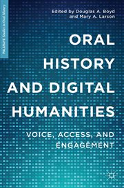 Oral History and Digital Humanities : Voice, Access, and Engagement cover image