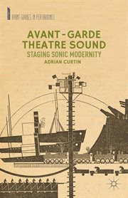 Avant : Garde Theatre Sound. Staging Sonic Modernity. Avant-Gardes in Performance cover image