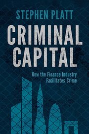Criminal Capital : How the Finance Industry Facilitates Crime cover image